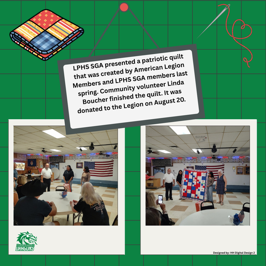 Green LPHS graphic featuring sewing and quilt illustrations and two photos from an American Legion gathering. LPHS SGA presented a patriotic red, white, and blue quilt created by American Legion members and SGA students last spring. Community volunteer Linda Boucher completed the quilt, which was donated to the American Legion on August 20.