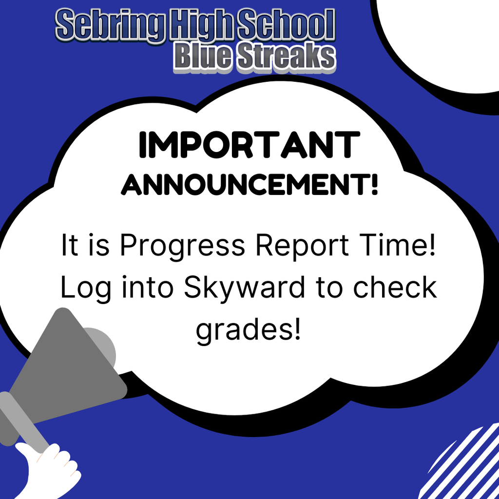 A blue background featuring a white speech bubble coming from a hand holding a gray megaphone. The graphic includes the text "Sebring High School Blue Streaks" at the top and reads: "IMPORTANT ANNOUNCEMENT! It is Progress Report Time! Log into Skyward to check grades!"
