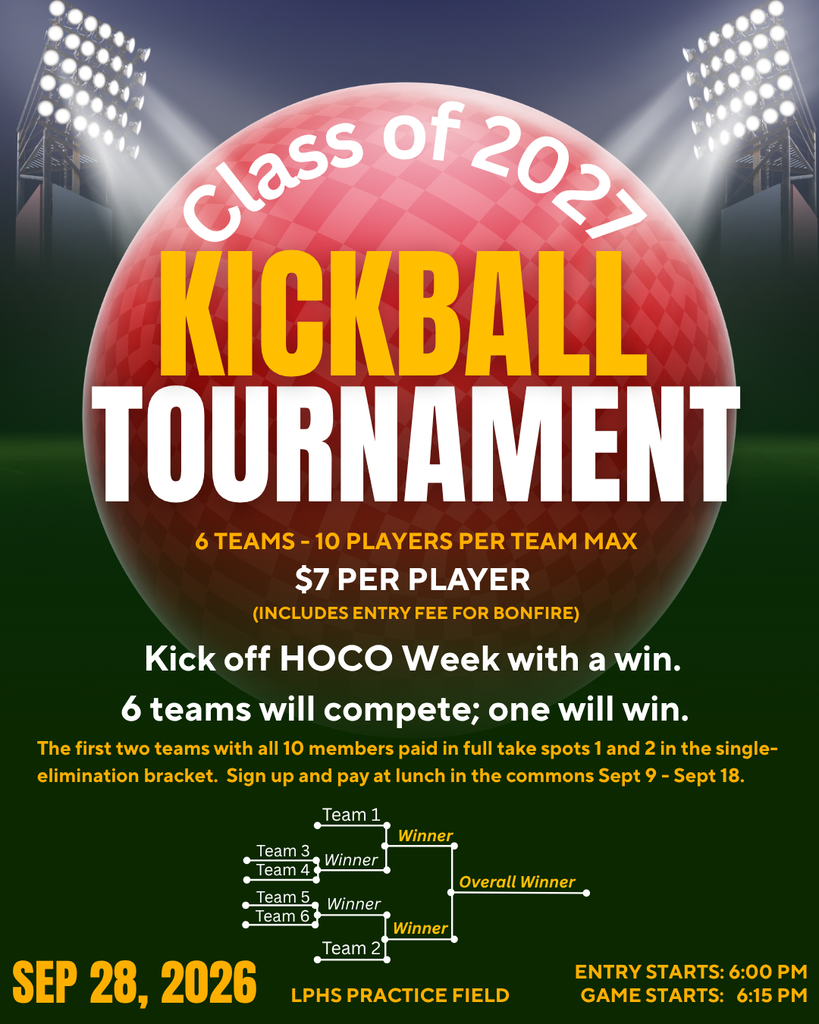 Class of 2027 Kickball Tournament on September 28, 2026, at the LPHS Practice Field. Six teams of up to 10 players will compete in a single-elimination tournament. Cost is $7 per player and includes bonfire admission. The first two teams with all 10 members paid receive bracket spots 1 and 2. Sign up and pay at lunch in the commons September 9–18. Entry begins at 6:00 p.m.; games begin at 6:15 p.m.