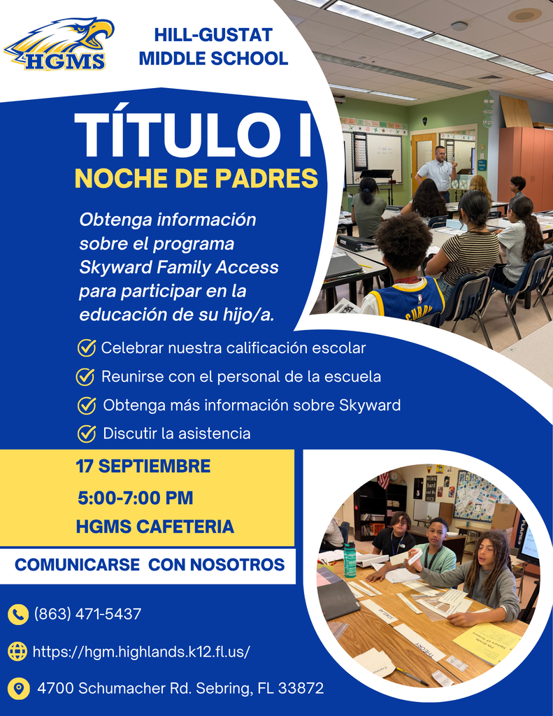 Volante de la Noche de Padres de Título I de Hill-Gustat Middle School. Acompáñenos el 17 de septiembre de 5:00 a 7:00 PM en la cafetería de HGMS. Las familias podrán celebrar la calificación escolar, reunirse con el personal de la escuela, obtener información sobre Skyward Family Access y hablar sobre la asistencia. Comuníquese con HGMS al (863) 471-5437. Hill-Gustat Middle School está ubicada en 4700 Schumacher Road, Sebring, FL 33872.