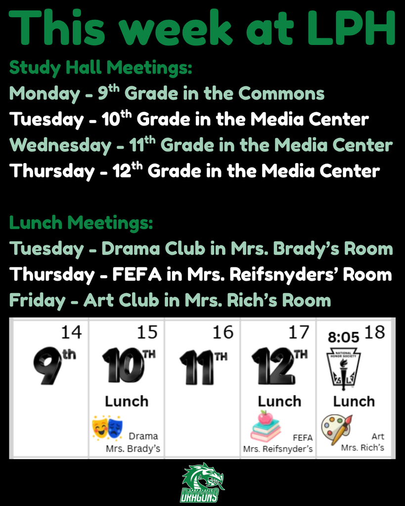 Graphic titled “This Week at LPH” listing student meetings. Study Hall: Monday—9th grade in Commons; Tuesday—10th grade in Media Center; Wednesday—11th grade in Media Center; Thursday—12th grade in Media Center. Lunch: Tuesday—Drama Club in Mrs. Brady’s room; Thursday—FEFA in Mrs. Reifsnyders’ room; Friday—Art Club in Mrs. Rich’s room. Lake Placid Green Dragons logo appears at bottom.