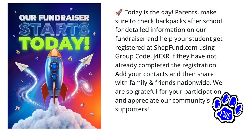 Promotional graphic announcing "OUR FUNDRAISER STARTS TODAY!" featuring a rocket launching into space. Text asks parents to check backpacks for info and register students at ShopFund.com using Group Code: J4EXR. It encourages sharing contacts with family and friends nationwide and includes an FWE paw print logo in the corner.