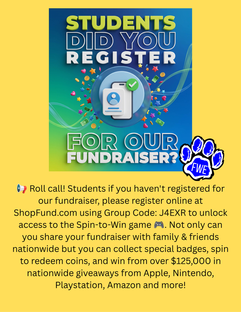 Students, did you register for our fundraiser? Roll call! Students if you haven't registered for our fundraiswer, please register online at Shopfund.com using Group code: J4EXR to unlock access to the Spin-to-Win game. Not only can you share your fundraiser with family and friends nationwide, but you can collect special badges, spin to redeem coins, and win from over @125,000 in nationwide giveaways from Apple, Nintendo, Playstation, Amazon, and more!