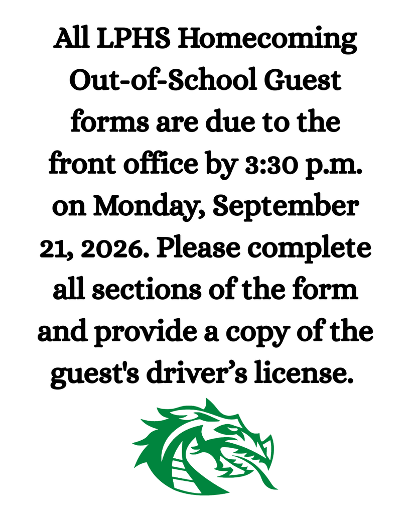 All LPHS Homecoming Out-of-School Guest forms are due to the front office by 3:30 p.m. on Monday, September 21, 2026. Please complete all sections of the form and provide a copy of the guest's driver’s license. 