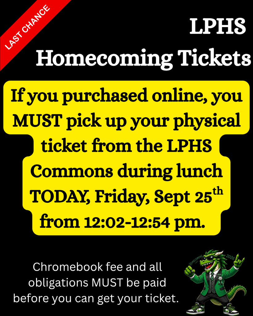Graphic announces a last chance to pick up LPHS Homecoming tickets. Students who purchased tickets online must pick up their physical ticket in the LPHS Commons during lunch today, Friday, September 25, from 12:02–12:54 p.m. Chromebook fees and all obligations must be paid before receiving a ticket.