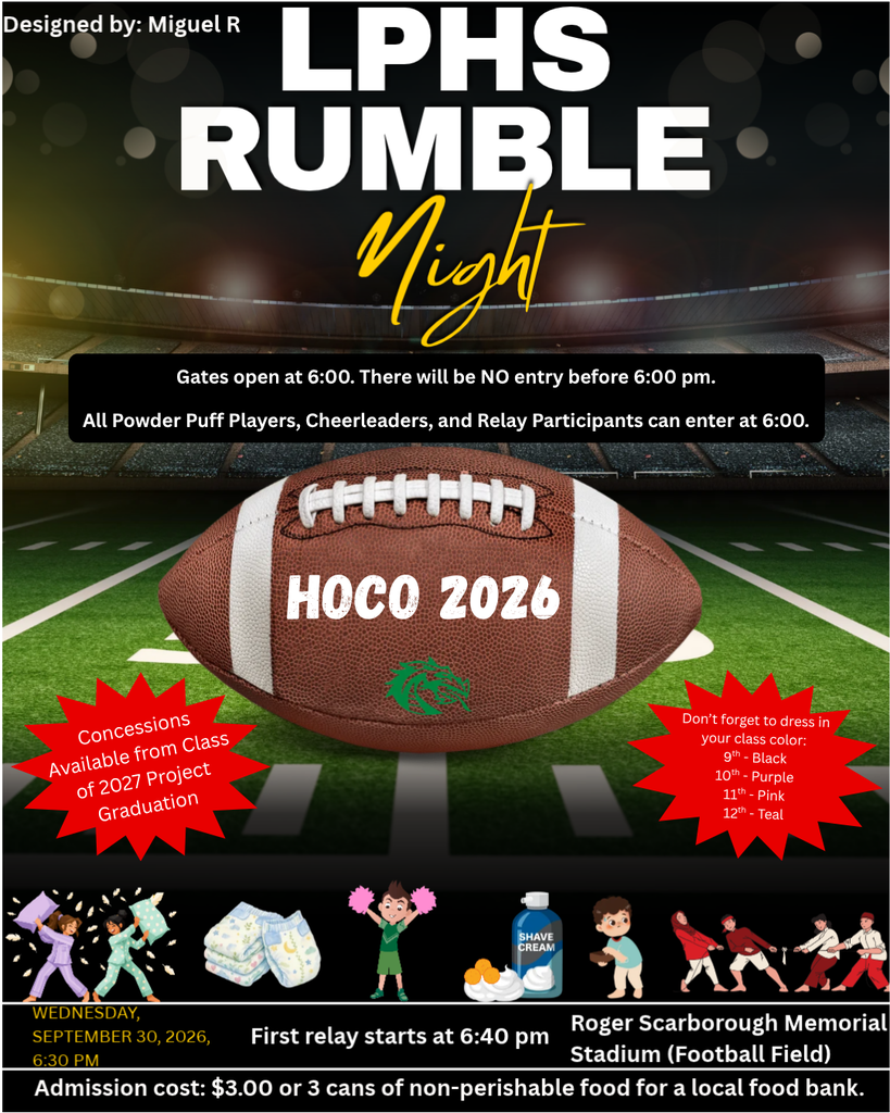 LPHS Rumble Night, Wednesday, September 30, 2026, at Roger Scarborough Memorial Stadium. Gates open at 6:00 p.m.; no entry before 6:00. Powder Puff players, cheerleaders, and relay participants may enter at 6:00. First relay begins at 6:40 p.m. Admission is $3 or three cans of non-perishable food for a local food bank. Concessions benefit the Class of 2027 Project Graduation. Students should wear class colors: 9th black, 10th purple, 11th pink, and 12th teal.