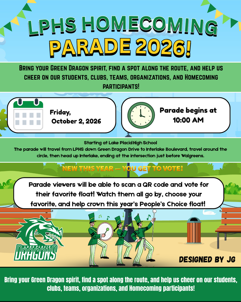 Colorful flyer for the LPHS Homecoming Parade 2026. The parade is Friday, October 2, 2026, beginning at 10:00 AM at Lake Placid High School. The route travels down Green Dragon Drive to Interlake Boulevard, around the circle, then up Interlake, ending at the intersection before Walgreens. Community members are encouraged to line the route and cheer for students, clubs, teams, organizations, and Homecoming participants. New this year, parade viewers can scan a QR code to vote for their favorite float for the People’s Choice award. The flyer features green and gold school colors, the Lake Placid Dragons logo, and illustrated marching band members.