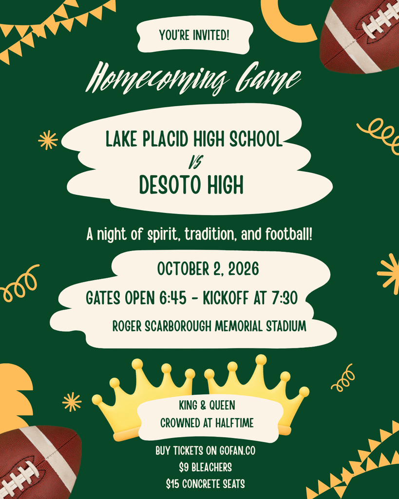 Green and gold Lake Placid High School Homecoming football game invitation. LPHS plays DeSoto High on October 2, 2026, at 7:30 PM at Roger Scarborough Memorial Stadium. Homecoming King and Queen will be crowned at halftime. Tickets are available on GoFan: $9 for bleachers and $15 for concrete seats. Graphic features footballs, crowns, and festive gold accents.