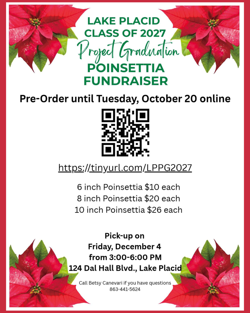 Flyer for the Lake Placid Class of 2027 Project Graduation Poinsettia Fundraiser, decorated with red poinsettias in all four corners. Pre-order online by Tuesday, October 20, at https://tinyurl.com/LPPG2027 or scan the QR code. Prices: 6-inch poinsettias $10, 8-inch $20, and 10-inch $26. Pickup is Friday, December 4, from 3–6 PM at 124 Dal Hall Blvd., Lake Placid. Questions? Contact Betsy Canevari at 863-441-5624.