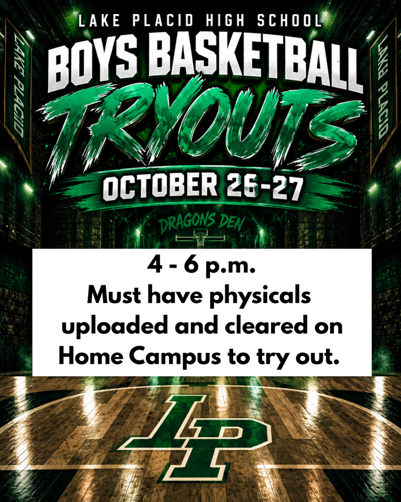 Promotional graphic for Lake Placid High School Boys Basketball Tryouts, October 26–27, 2026, from 4–6 p.m. at the Dragon’s Den. Students must have their physicals uploaded and cleared on Home Campus to participate. The design features bold white and green lettering against a dark, green-lit basketball gym background, with the LP logo displayed on the wooden court.