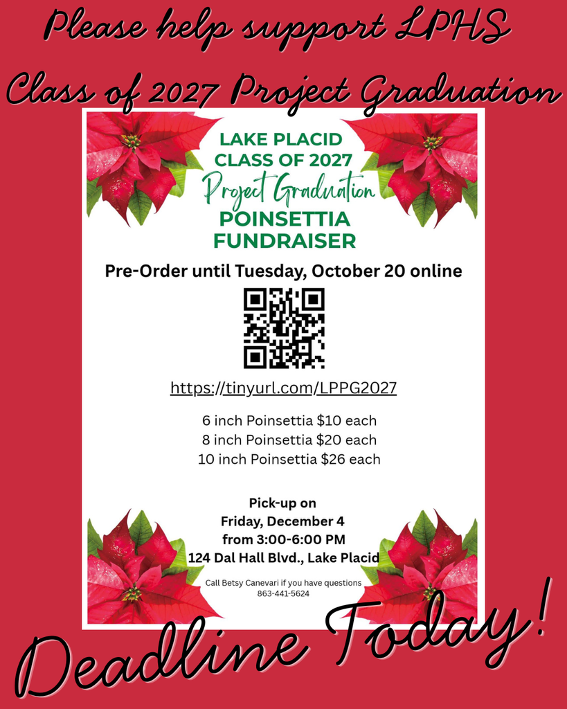 Red flyer promoting the LPHS Class of 2027 Project Graduation Poinsettia Fundraiser, decorated with red poinsettias. Pre-order deadline is today, Tuesday, October 20, 2026. Poinsettias are available in three sizes: 6-inch for $10, 8-inch for $20, and 10-inch for $26. Order online at https://tinyurl.com/LPPG2027 or scan the QR code. Pickup is Friday, December 4, from 3:00–6:00 PM at 124 Dal Hall Blvd., Lake Placid. For questions, contact Betsy Canevari at 863-441-5624. Large text emphasizes “Please help support LPHS Class of 2027 Project Graduation” and “Deadline Today!”