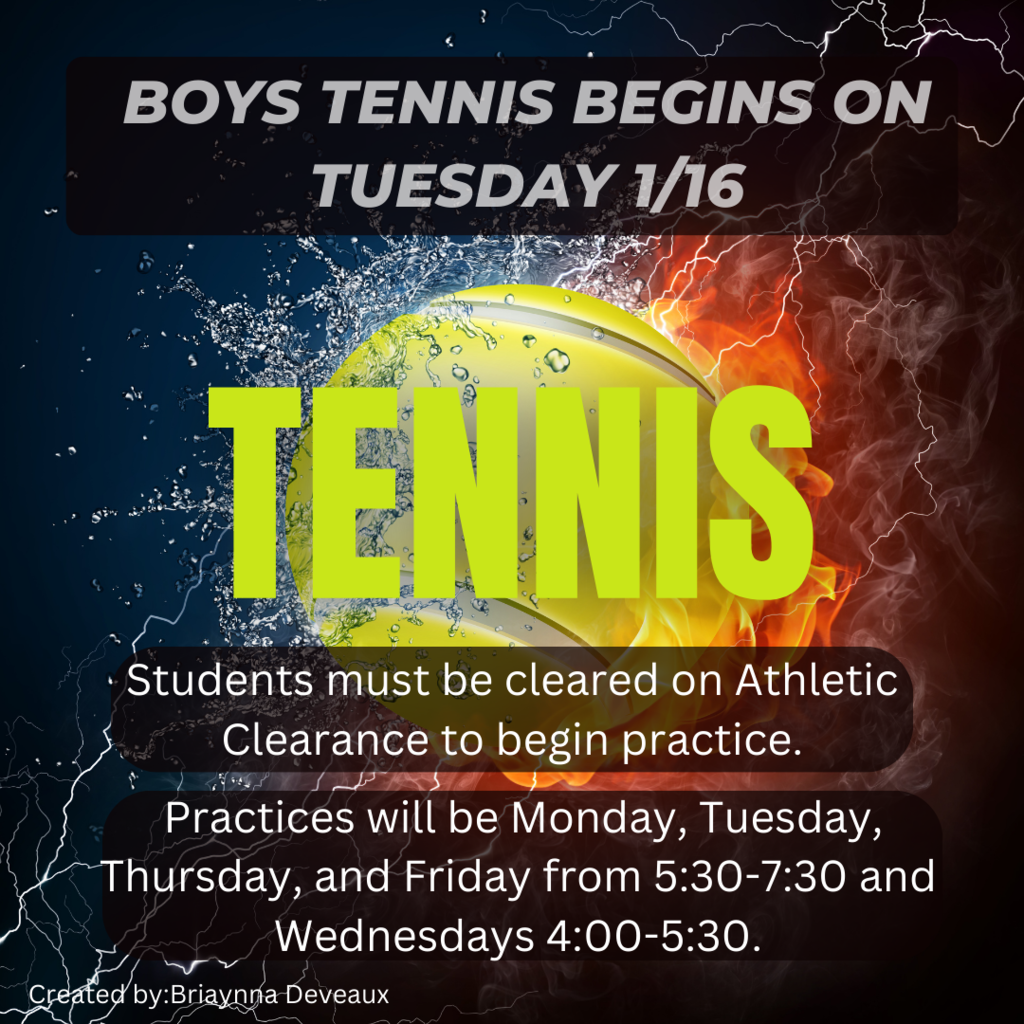 Boys Tennis begins on Tuesday 1/16 Students must be cleared on Ahtletic Clearance to begin practice. Practices will be Monday, Tuesday, Thursday and Friday 5:30 - 7:30 and Wednesday 4:00 - 5:30