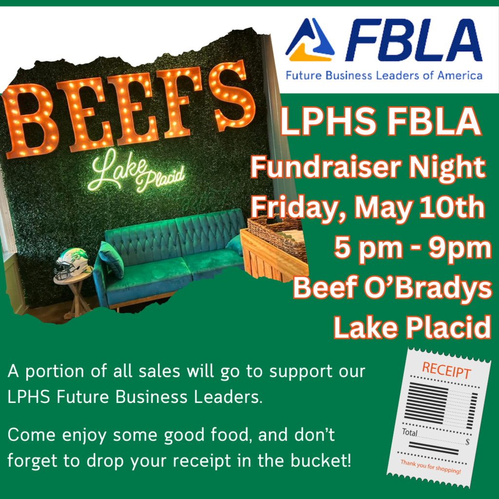 LPHS FBLA Fundraiser Night Friday, May 10th 5 pm - 9pm Beef O’Bradys Lake Placid A portion of all sales will go to support our LPHS Future Business Leaders. Come enjoy some good food, and don’t forget to drop your receipt in the bucket!
