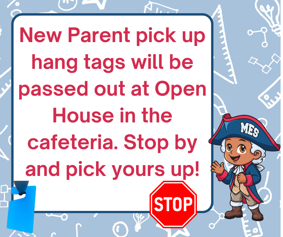 New parent pick up hang tags will be passed out at Open House in the cafeteria. Stop by and pick yours up!