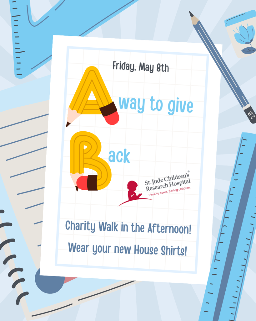 Friday,  May 8th A Way to Give Back Charity Walk in the afternoon, wear your new house shirts!