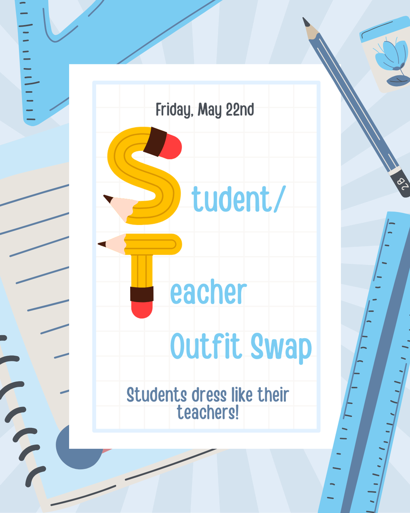 Friday, May 22nd Student/Teacher outfit swap, students dress like their teachers