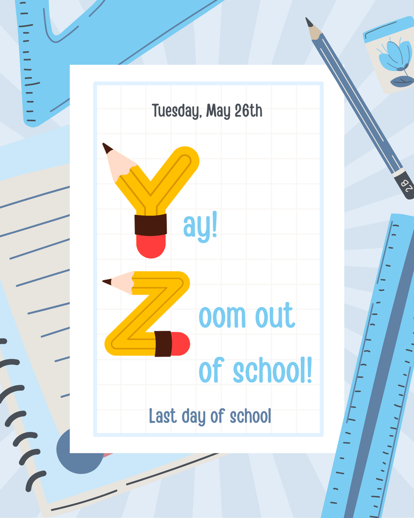 Tuesday, May 26th Yay! and Zoom out of school, last day of school
