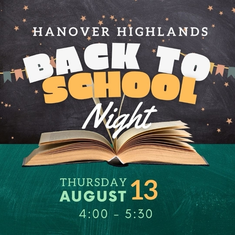 Hanover Highlands back to school night Thursday August 13 from 4pm - 5:30pm meet your teacher and drop off supplies
