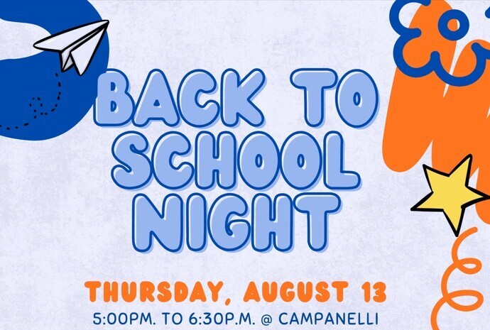 Back to School Night Thursday, August 13, 5:00-6:30 p.m. @ Campanelli