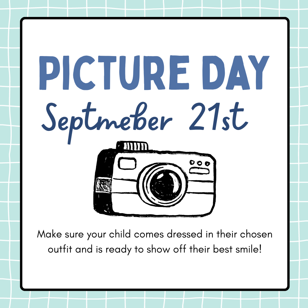 Picture day is September 21st. Make sure your child comes dressed in their choosen outfit and is ready to show off their best smile. 