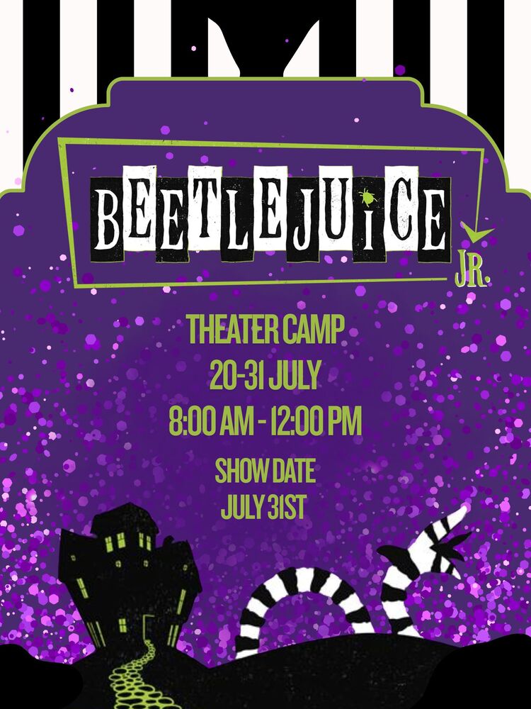 Beetlejuice Theater Camp. 20-31 July. 8 AM-12PM. Show Date July 31st.
