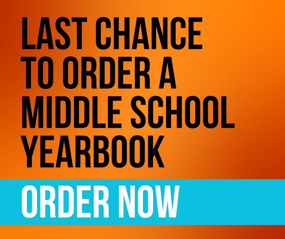 Last chance to order a middle school yearbook. Order now.