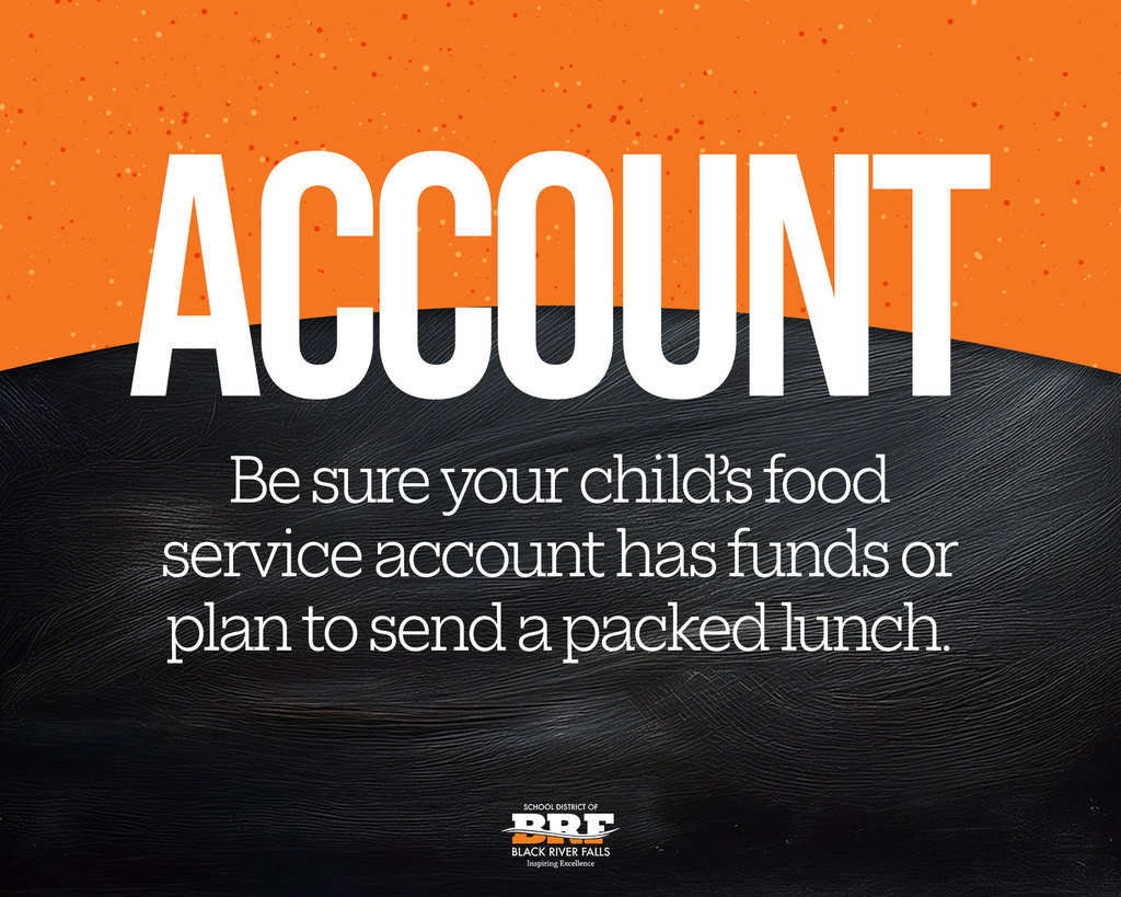Be sure your child’s food service account has funds or plan to send a packed lunch.