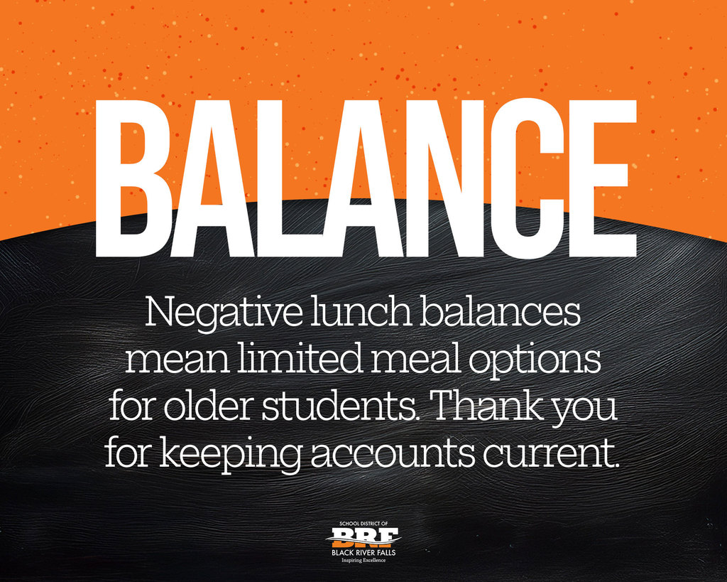 Balance: Negative lunch balances mean limited meal options for older students—thank you for keeping accounts current.
