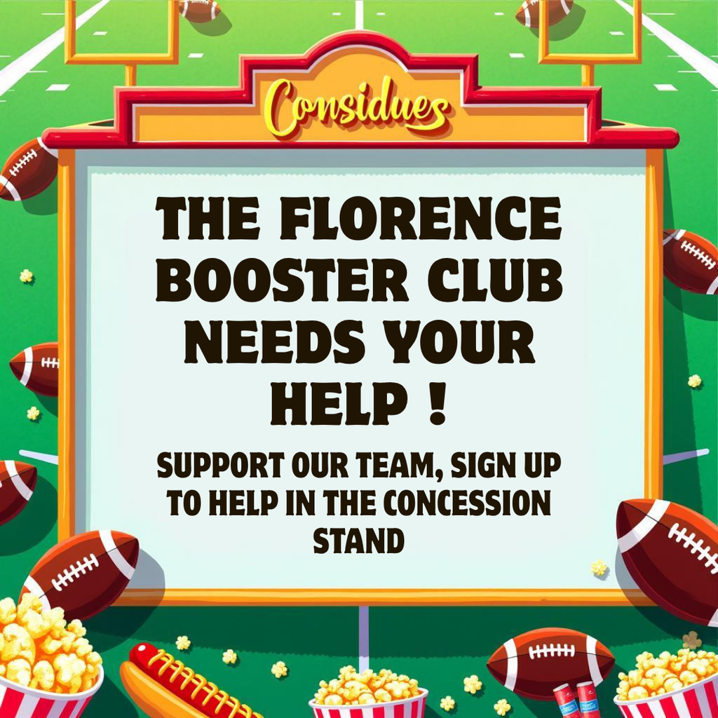 The Florence Booster Club needs your help!   Support our team, sign up to help in the concession stand