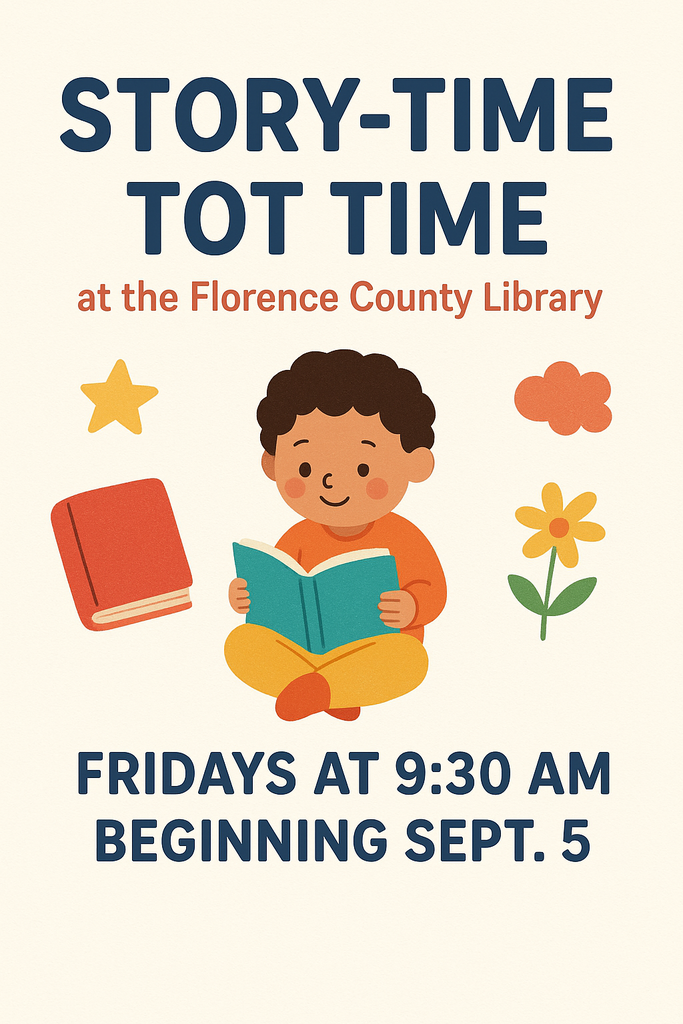 Story-Time Tot Time at the Florence County Library, Fridays at 9:30 AM beginning September 5th