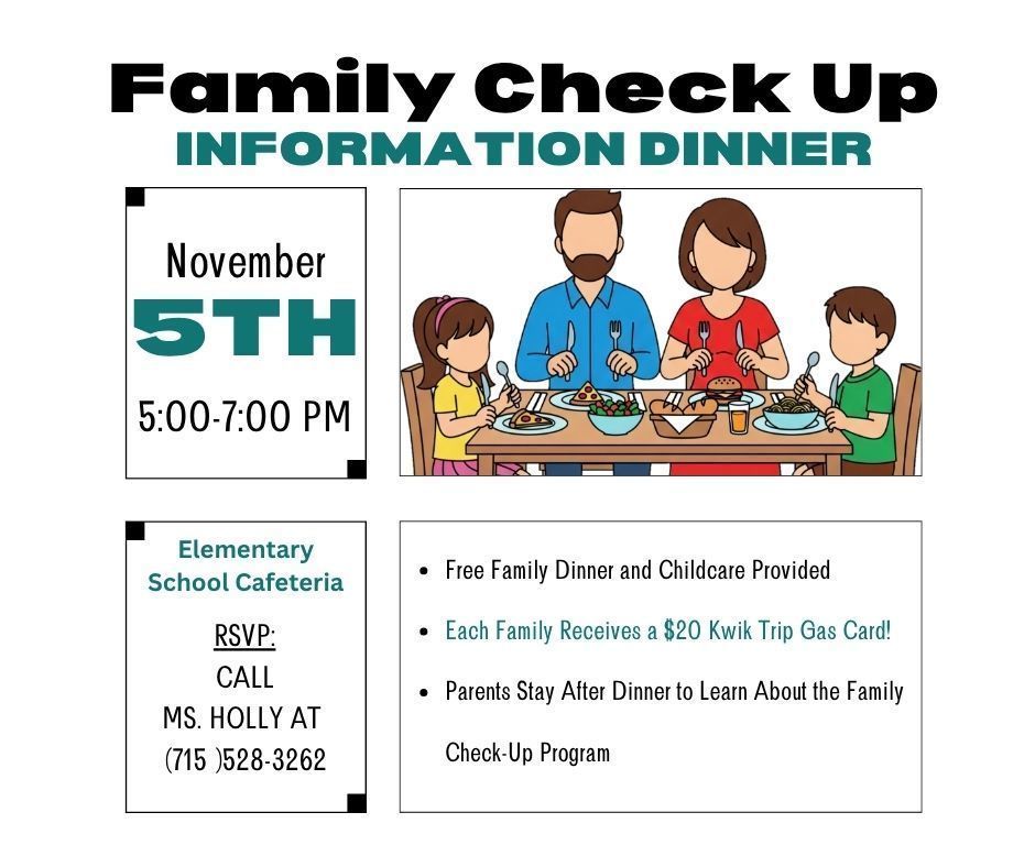 A colorful flyer titled “Family Check Up Information Dinner.” It shows an illustration of a family of four sitting at a dinner table. The event is on November 5th from 5:00–7:00 PM in the Elementary School Cafeteria. The flyer notes that a free family dinner and childcare are provided, and each family receives a $20 Kwik Trip gas card. Parents are invited to stay after dinner to learn about the Family Check-Up Program. RSVP by calling Ms. Holly at (715) 528-3262.