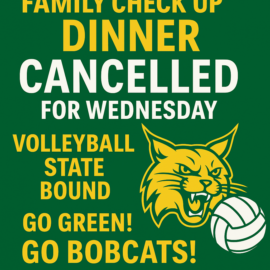 Alt text: A green and gold Florence Bobcats announcement graphic with bold white and yellow text reading “Family Check Up Dinner Cancelled for Wednesday.” Below, it says “Volleyball State Bound – Go Green! Go Bobcats!” accompanied by an illustrated gold Bobcat mascot next to a white volleyball, celebrating the Ladycats’ advancement to the state tournament.