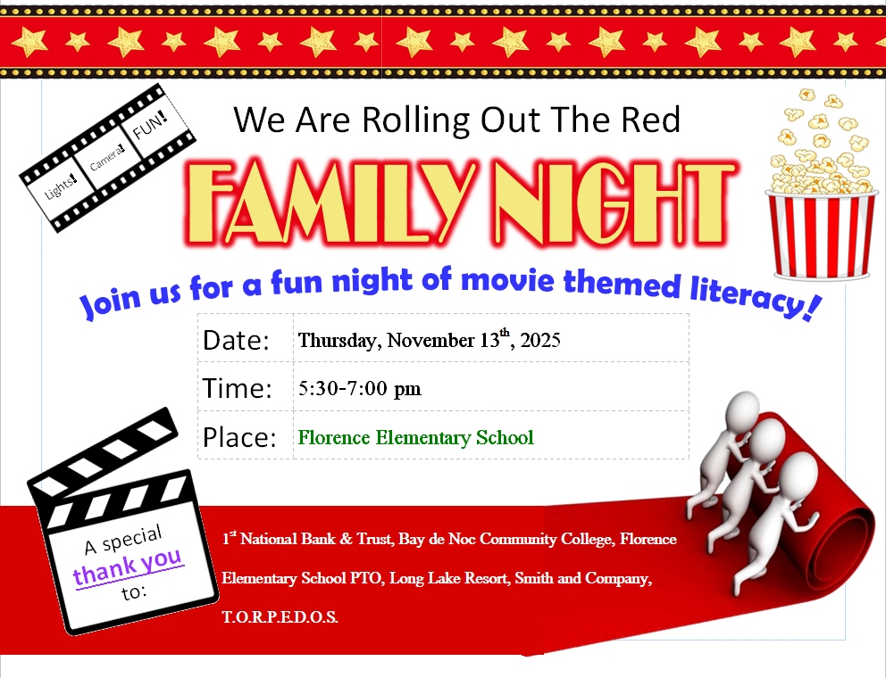 🎬🍿 We’re Rolling Out the Red Carpet for FAMILY NIGHT! 🍿🎬  Join us for a fun, movie-themed night of literacy at Florence Elementary School! ✨  📅 Date: Thursday, November 13th, 2025 🕠 Time: 5:30–7:00 PM 📍 Place: Florence Elementary School  Bring your family for an evening filled with learning, laughter, and lights, camera, FUN! 🎥  A special thank you to our amazing sponsors: 1st National Bank & Trust, Bay de Noc Community College, Florence Elementary School PTO, Long Lake Resort, Smith and Company, and T.O.R.P.E.D.O.S. 🙌  #GoFloCats #FamilyNight #BobcatPride #LightsCameraLiteracy