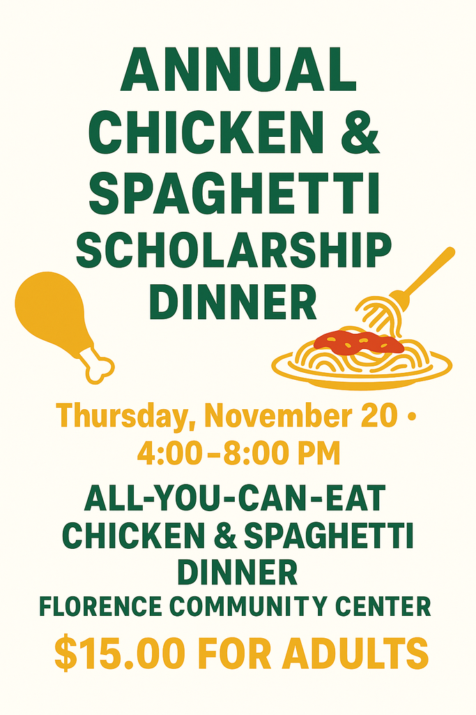 🍝🐔 Annual Chicken & Spaghetti Scholarship Dinner 🐔🍝  Join us on Thursday, November 20th from 4:00–8:00 PM at the Florence Community Center for an evening of great food and community support!  Enjoy an all-you-can-eat Chicken & Spaghetti Dinner — all proceeds go toward student scholarships. 💚💛  Cost: • Adults: $15.00 • Children: Same pricing as last year (we will update once confirmed!)  Bring your family, enjoy a great meal, and help support our Florence students! #GoFloCats #CommunityStrong #ScholarshipDinner
