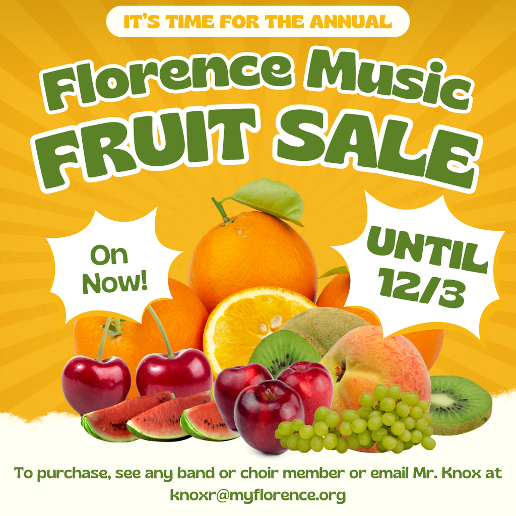 It's time for the annual Florence Music Fruit Sale on now until 12/3. To purchase, see any band or choir member or email Mr. Knox at knoxr@myflorence.org