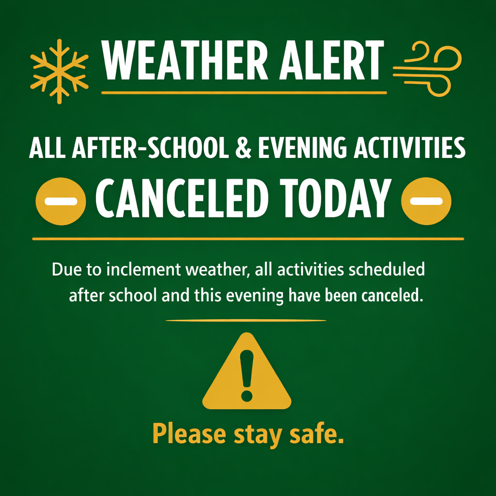 Weather alert graphic with a dark green background and white text. Gold snowflake and wind icons appear at the top. The message reads: “Weather Alert. All after-school and evening activities canceled today.” A gold caution symbol appears at the bottom with the words “Please stay safe.”