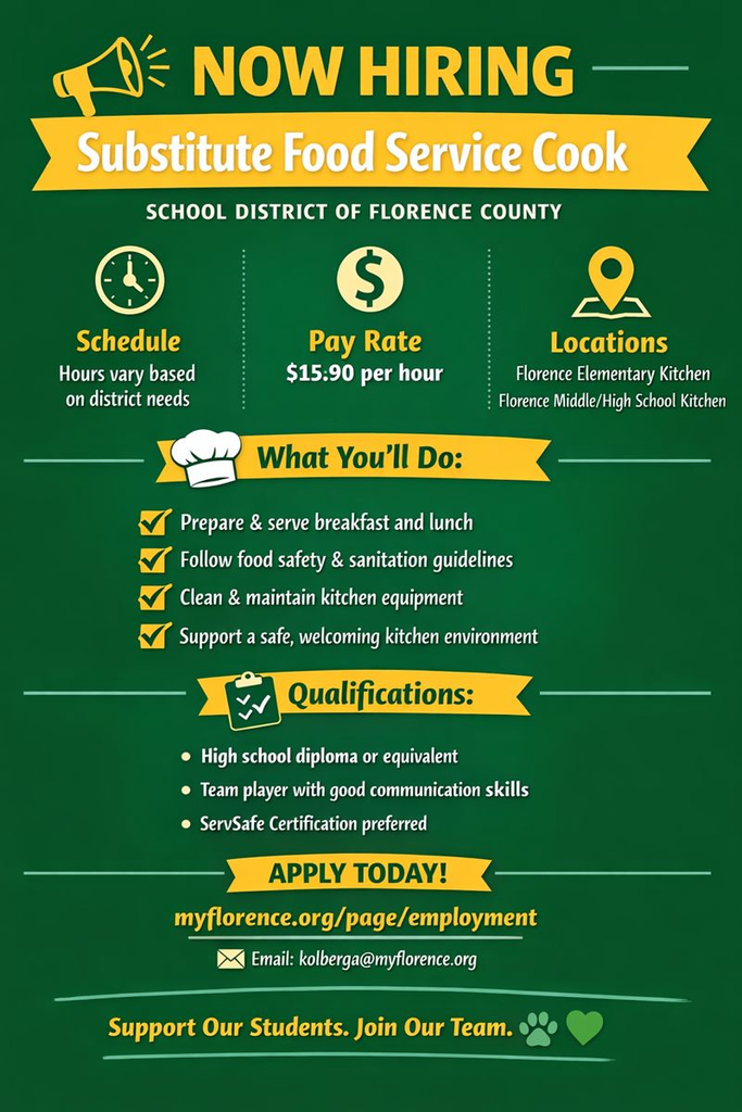 🍎 Now Hiring: Substitute Food Service Cook 🍎  The School District of Florence County is looking for dependable and flexible individuals to join our Food Service team as Substitute Cooks. This role supports daily breakfast and lunch preparation for our students at the elementary or middle/high school kitchens.  🕒 Hours: Vary based on district needs 💲 Pay: $15.90 per hour 📍 Location: Florence Elementary or Middle/High School  If you enjoy working with food, supporting students, and being part of a great team, we’d love to hear from you!  👉 Apply online at myflorence.org/page/employment 📧 Questions? Contact the Food Service Director at kolberga@myflorence.org  Help nourish our students and support our schools! 💚🐾