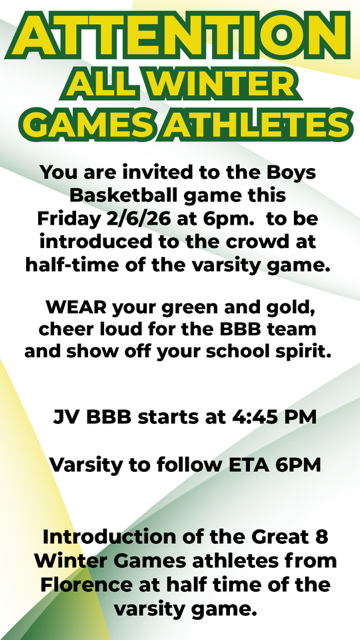🏀💚 Attention Winter Sports Athletes! 💛🏀  All winter games athletes are invited to be recognized at the Boys Basketball game this Friday, February 6th!  ⏰ Varsity tips off around 6:00 PM, with athlete introductions happening at halftime.  👕 Wear your green and gold, cheer loud for the BBB team, and show off that Bobcat pride!  📅 Game Schedule JV Boys Basketball starts at 4:45 PM Varsity to follow at approximately 6:00 PM  We’re excited to celebrate our Great 8 Winter Games athletes from Florence—don’t miss it! 💚💛🐾