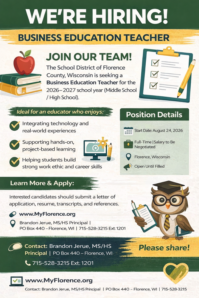 Infographic titled “We’re Hiring! Business Education Teacher.” The graphic announces a full-time Business Education Teacher position at the School District of Florence County, Wisconsin, for the 2026–2027 school year at the middle school and high school. It highlights skills such as integrating technology, project-based learning, and helping students build career and work ethic skills. Position details include a start date of August 24, 2026, salary to be negotiated, location in Florence, Wisconsin, and that the position is open until filled. Contact information and the website www.MyFlorence.org  are included, along with school-themed illustrations and a friendly owl mascot encouraging viewers to apply and share.  If you want, I can also shorten this for character-limited platforms or adjust it to meet WCAG or Facebook accessibility best practices.