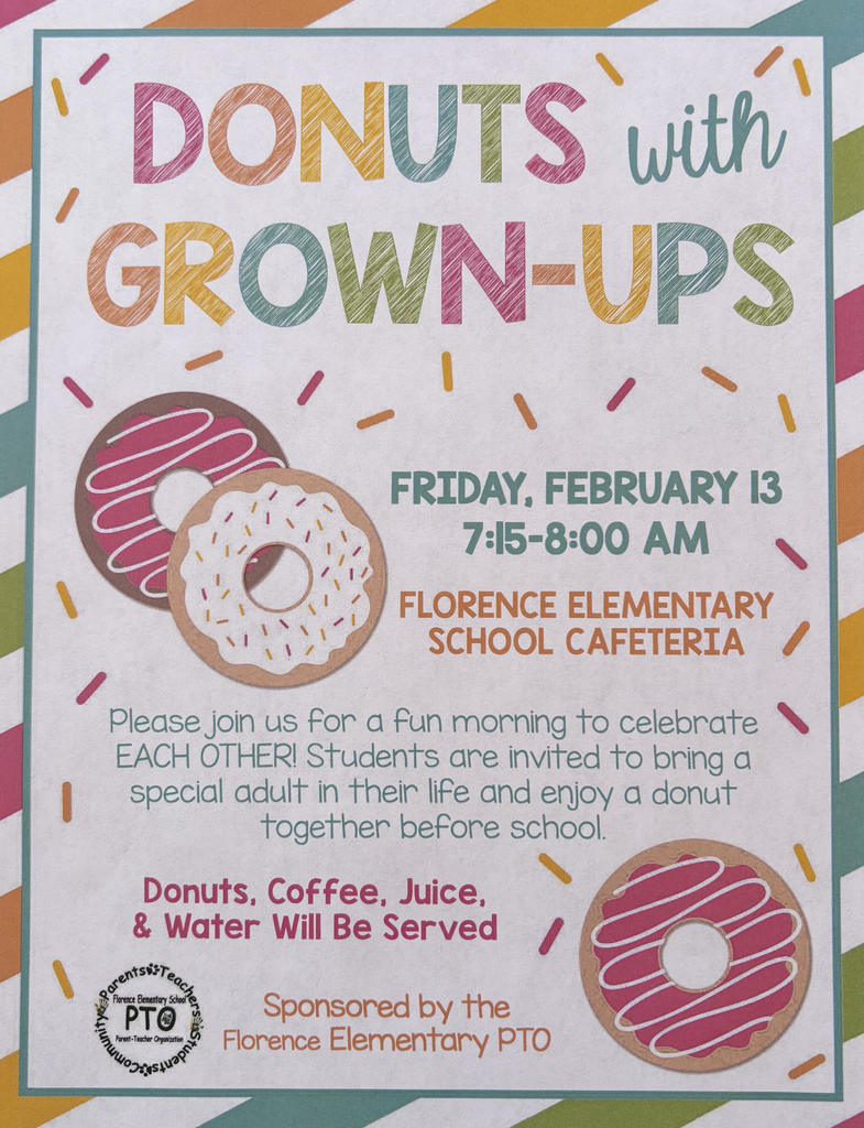Colorful flyer titled “Donuts with Grown-Ups” decorated with sprinkle graphics and illustrated donuts. The event takes place Friday, February 13, from 7:15–8:00 a.m. in the Florence Elementary School cafeteria. The flyer invites students to bring a special adult in their life to enjoy a donut together before school and celebrate each other. Donuts, coffee, juice, and water will be served. The event is sponsored by the Florence Elementary PTO, whose logo appears at the bottom of the flyer.