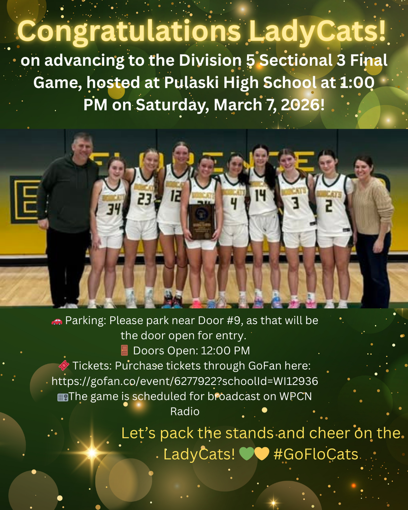 🏀💚 Sectional Final – Game Day Information 💛🏀  Congratulations LadyCats on advancing to the Division 5 Sectional 3 Final Game, hosted at Pulaski High School at 1:00 PM on Saturday, March 7, 2026!  For fans and families attending the game, please note the following:  🚗 Parking: Please park near Door #9, as those will be the doors open for entry. There will be other events happening at the venue that day, so the parking lot may be a bit busy.  🚪 Doors Open: 12:00 PM  🎟 Tickets: Purchase tickets through GoFan here: [Insert GoFan Link]  📻 Radio Broadcast: The game is currently planned to be broadcast on WPCN Radio, so fans who cannot attend can still follow along.  Let’s pack the stands and cheer on the LadyCats! 🐾💚💛 #GoFloCats