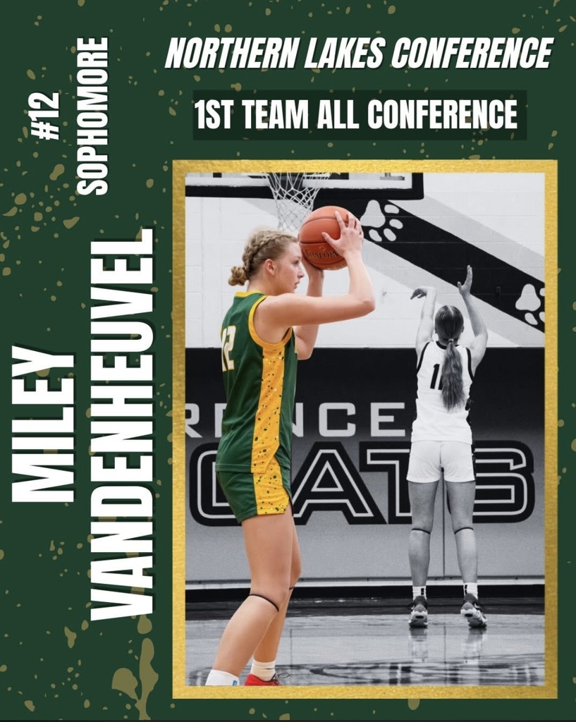 Graphic celebrating Miley VanderHeuvel (#12), a sophomore on the Florence girls basketball team, for being named Northern Lakes Conference 1st Team All-Conference. The design features Florence’s green and gold colors.  The main image shows Miley in a green and gold Florence uniform holding a basketball and preparing to shoot during a game. Behind her is a faded black-and-white action photo of another player shooting toward the basket. The graphic highlights her All-Conference recognition in the Northern Lakes Conference.