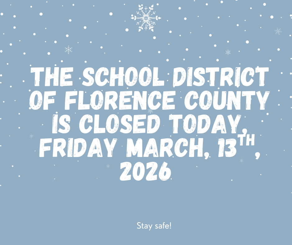 The School District of Florence County is closed today. Friday March 13th, 2026. Stay Safe