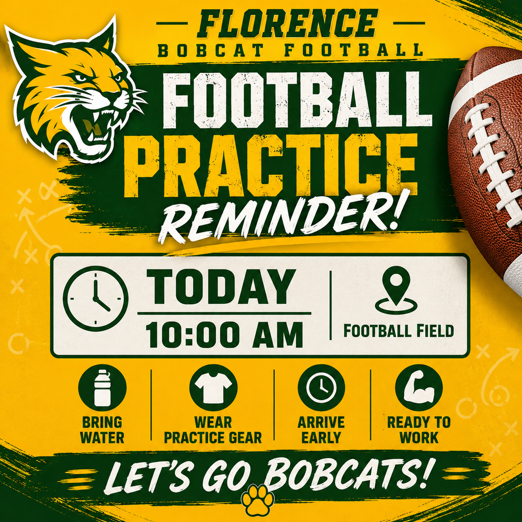 Green and gold football practice reminder graphic featuring a football background and Florence Bobcat branding. Large text reads "Football Practice Today at 10:00 AM." Additional text reminds players to bring water, wear practice gear, arrive early, and be ready to work. "Let's Go Bobcats!" appears at the bottom with school colors and football-themed graphics.