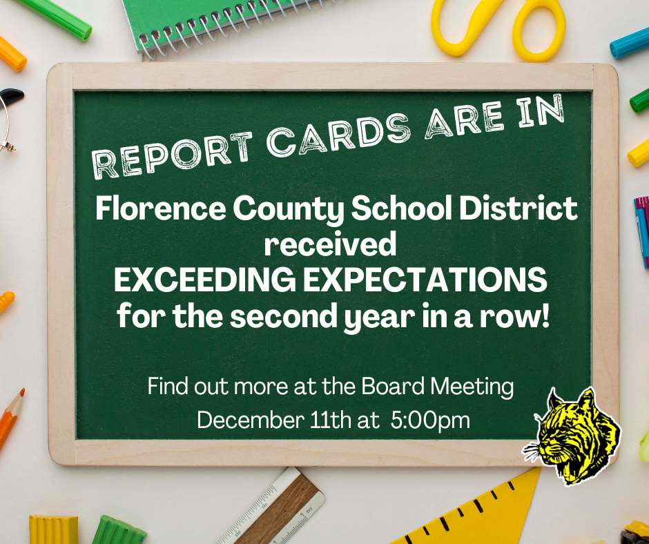 Florence County School District received EXCEEDING EXPECTATIONS for the second year in a row on our School Report Card! Find out more information at the December 11th, 2023 School Board meeting @ 5:00pm in the MS/HS Board Room. Hope to see you there!