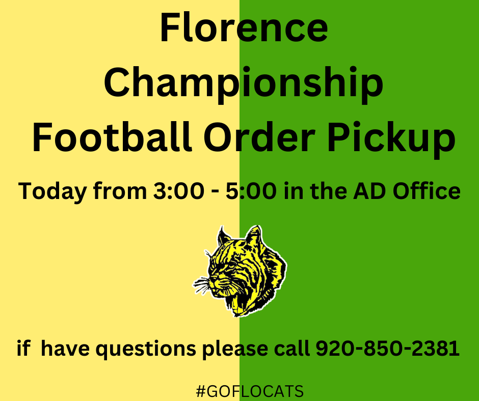 Florence Championship Football Order Pickup today from 3:00 - 5:00 in the AD office if you have questions please call 920-850-2381