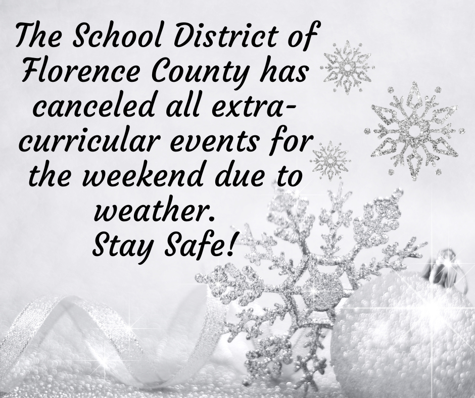 The School District of Florence County has canceled all extra-curricular events for the weekend due to weather. Stay Safe