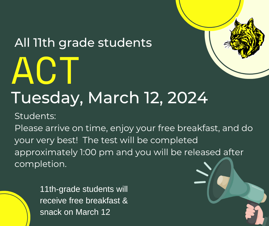 11th grade students will take the ACT on Tuesday March 12, 2024. Please arrive on time, enjoy your free breakfast, and do your very best! The test will be completed approximately 1:00 pm and you will be released after completion. Free breakfast & snack will be provided.