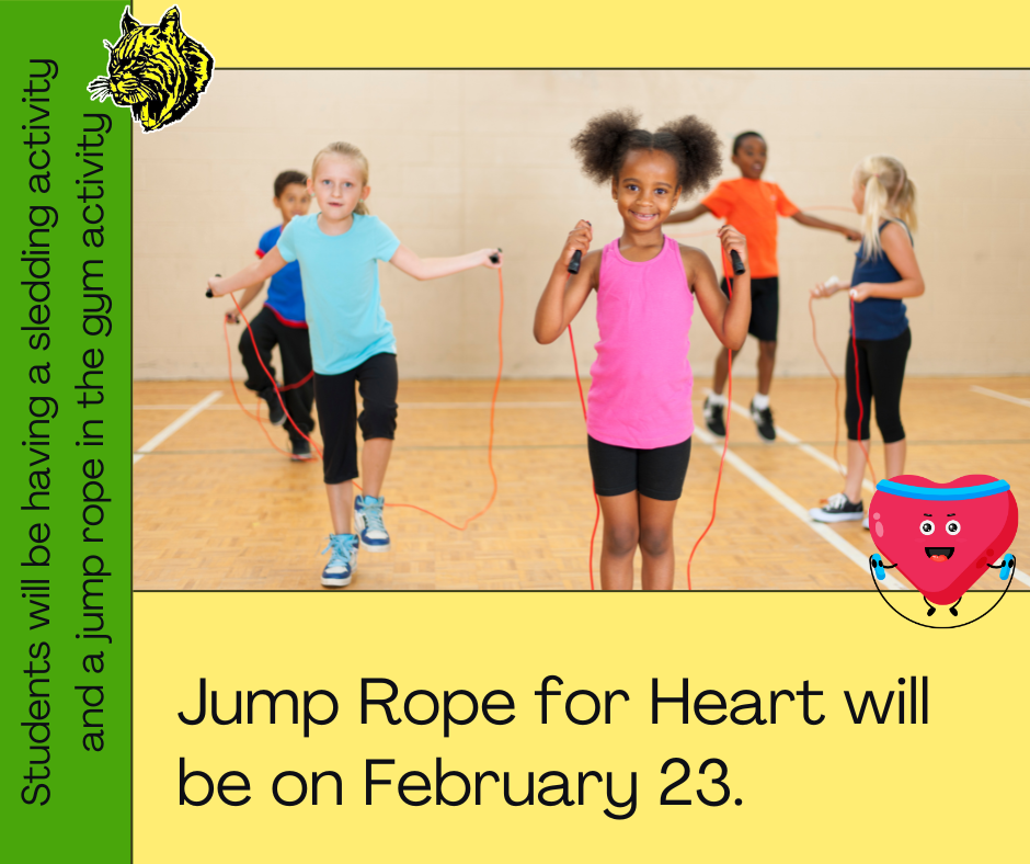 Jump Rope for Heart will be on February 23. Students will be having a sledding activity and a jump rope in the gym activity
