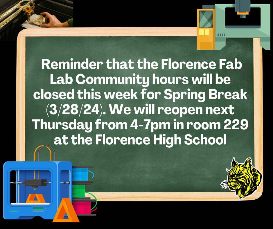 Reminder that the Florence Fab Lab Community hours will be closed this week for Spring Break (3/28/24). We will reopen next Thursday from 4-7pm in room 229 at the Florence High School